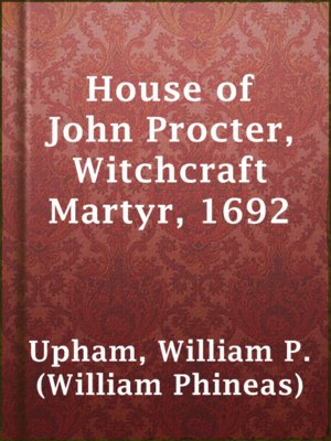 cover image of House of John Procter, Witchcraft Martyr, 1692